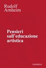 Pensieri sull’educazione estetica - Rudolf Arnheim - 9788877261700