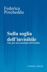 Sulla soglia dell’invisibile - Federica Porcheddu - 9788877262752