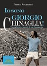 Io sono Giorgio Chinaglia! - Franco Recanatesi - 9788877425119