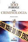 Le 100 parole della criminologia - Massimo Centini - 9788877425713