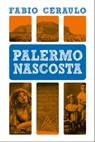 Palermo nascosta - Fabio Ceraulo - 9788877589699