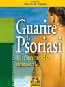 Guarire la psoriasi - John O. A. Pagano - 9788878690455