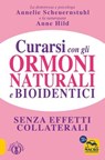 Curarsi con gli Ormoni Naturali e Bioidentici - Anne Hild ; Annelie Scheuernstuhl - 9788878694484