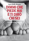 Dimmi che piede hai e ti dirò chi sei - Luca Della Bianca - 9788879383912