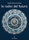 Le radici del futuro - Claudio Maneri - 9788879384247
