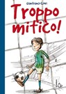 Troppo mitico! - Gianfranco Liori - 9788880338536