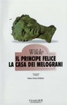 Il principe felice - La casa dei melograni - Oscar Wilde - 9788880495925