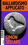 Ballardismo applicato - Simon Sellars - 9788880560838