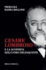Cesare Lombroso e la scoperta dell'uomo delinquente - Pierluigi Baima Bollone - 9788880685678
