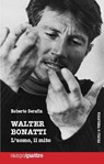Walter Bonatti. L'uomo, il mito - Roberto Serafin - 9788880685722