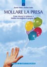 Mollare la presa - Rosette Poletti ; Barbara Dobbs - 9788880937722