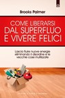 Come liberarsi dal superfluo e vivere felici - Brooks Palmer - 9788880939184