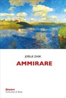 Ammirare - Joëlle Zask ; Lucia Vantini - 9788882276881
