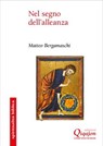 Nel segno dell'alleanza - Matteo Bergamaschi ; Alberto Caccaro - 9788882276898