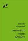 Conoscersi, osare, decidere - Luciano Manicardi - 9788882277109