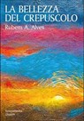 La bellezza del crepuscolo - Rubem A. Alves - 9788882277543
