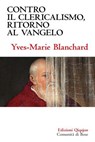 Contro il clericalismo, ritorno al vangelo - Yves-Marie Blanchard - 9788882278397