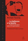 La bellezza e la bestia - Michael Taussig ; Franco La Cecla - 9788883537707