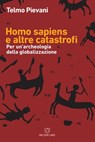 Homo sapiens e altre catastrofi - Telmo Pievani - 9788883538520