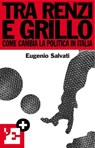 Tra Renzi e Grillo - Eugenio Salvati ; l'Espresso ; Keywords - 9788883715129