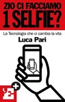 Zio ci facciamo 1 selfie? - l'Espresso ; Luca Pari - 9788883715143