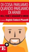 Di cosa parliamo quando parliamo di arabi - Angiola Codacci-Pisanelli - 9788883717246
