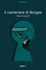 Il cameriere di Borges (primo capitolo) - Fabio Bussotti - 9788883725753