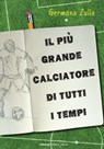 Il più grande calciatore di tutti i tempi - Germano Zullo - 9788883732195