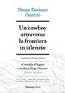 Un cowboy attraversa la frontiera in silenzio - Diego Enrique Osorno - 9788883732805