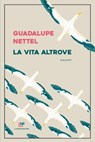 La vita altrove - Guadalupe Nettel - 9788883734540