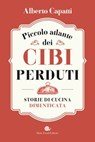 Piccolo atlante dei cibi perduti - Alberto Capatti - 9788884997807