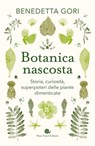 Botanica nascosta - Benedetta Gori - 9788884999481