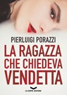 La ragazza che chiedeva vendetta - Pierluigi Porazzi - 9788885516243