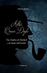 Arthur Conan Doyle. Tra l'ombra di Sherlock e la mano dell'occulto - Mattia Spirito ; Samuela Casali - 9788885628748