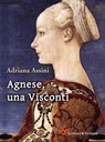 Agnese, una Visconti - Adriana Assini - 9788885746114