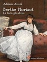 Berthe Morisot. Le luci, gli abissi - Adriana Assini - 9788885746428