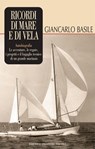 Ricordi di mare e di vela - Giancarlo Basile - 9788885986770