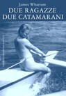 Due ragazze due catamarani - James Wharram - 9788885986787