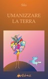 Umanizzare la Terra - Mario Luis Rodríguez Cobos detto Silo - 9788886762960