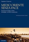 Medio Oriente senza pace - Gaetano Colonna - 9788886943741