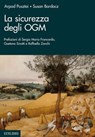 La sicurezza degli OGM - Arpad Pusztai ; Susan Bardocz ; Sergio Maria Francardo ; Gaetano Sinatti ; Raffaella Zanchi - 9788886943826