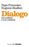 Dialogo tra credenti e non credenti - Papa Francesco ; Eugenio Scalfari ; la Repubblica - 9788888241104