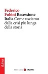 Recessione Italia. Come usciamo dalla crisi più lunga della storia - Federico Fubini ; la Repubblica ; Laterza - 9788888241159