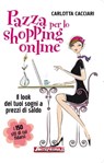 Pazza per lo shopping online - Carlotta Cacciari - 9788888857763