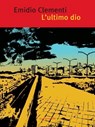 L'ultimo dio - Emidio Clementi - 9788889113851
