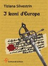 I leoni d'Europa - Tiziana Silvestrin - 9788889682487