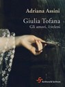 Giulia Tofana. Gli amori, i veleni - Adriana Assini - 9788889682562