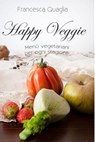 Happy Veggie: Menù vegetariani per ogni stagione - Francesca Quaglia - 9788891055125