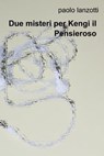 Due misteri per Kengi il Pensieroso - paolo lanzotti - 9788891077738