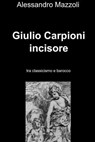 Giulio Carpioni incisore - Alessandro Mazzoli - 9788891083159